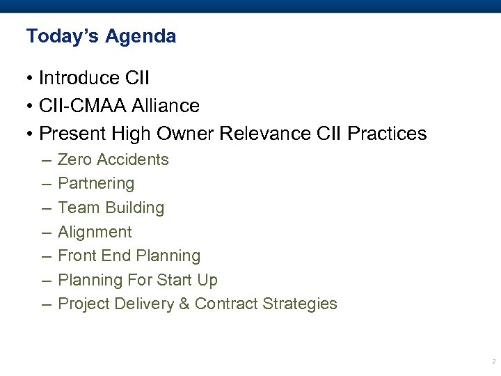 Today’s Agenda • Introduce CII • CII-CMAA Alliance • Present High Owner Relevance CII