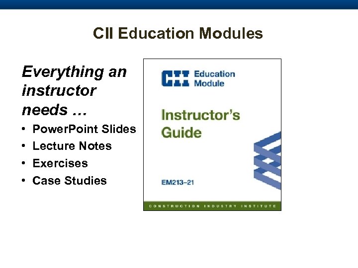 CII Education Modules Everything an instructor needs … • • Power. Point Slides Lecture