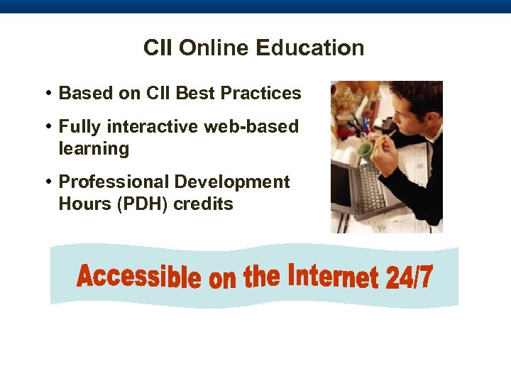 CII Online Education • Based on CII Best Practices • Fully interactive web-based learning