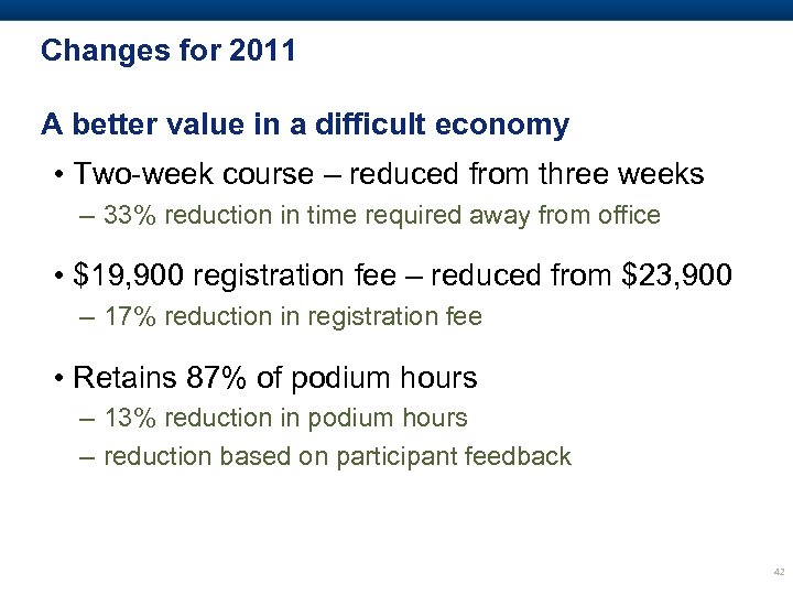 Changes for 2011 A better value in a difficult economy • Two-week course –