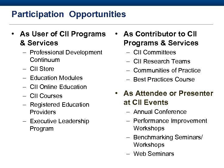 Participation Opportunities • As User of CII Programs & Services – Professional Development Continuum