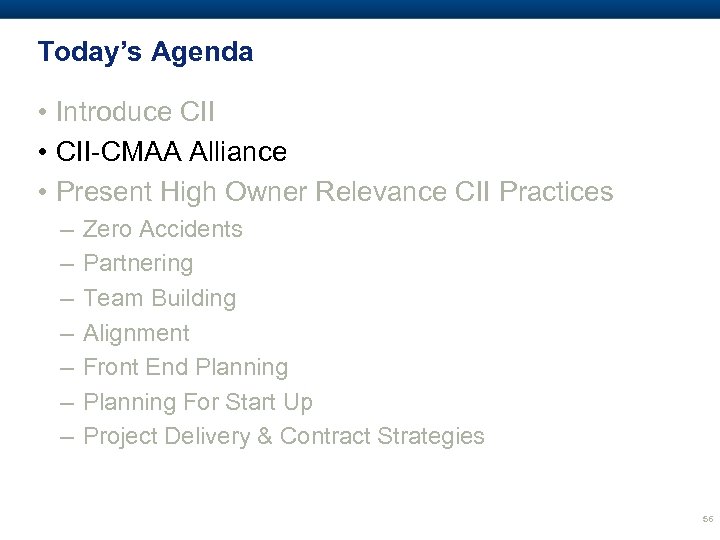 Today’s Agenda • Introduce CII • CII-CMAA Alliance • Present High Owner Relevance CII