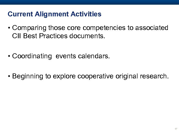 Current Alignment Activities • Comparing those core competencies to associated CII Best Practices documents.