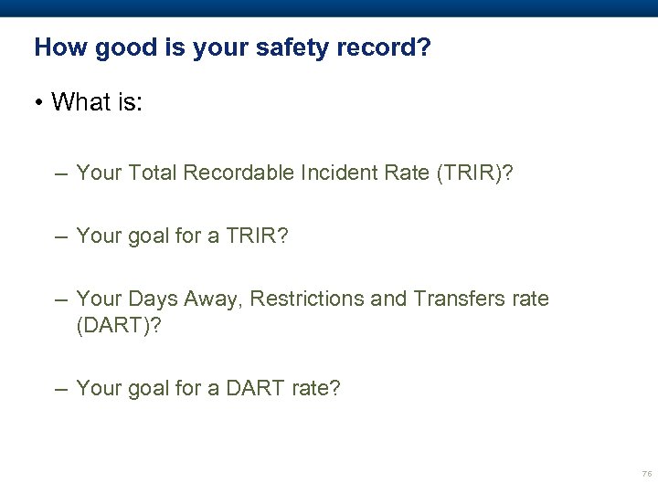 How good is your safety record? • What is: – Your Total Recordable Incident