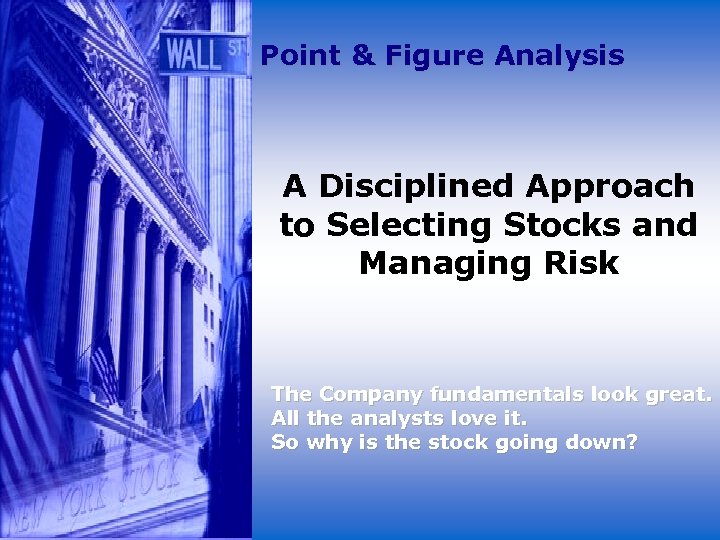 Point & Figure Analysis A Disciplined Approach to Selecting Stocks and Managing Risk The