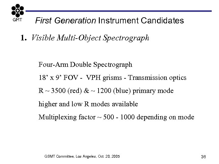 First Generation Instrument Candidates 1. Visible Multi-Object Spectrograph Four-Arm Double Spectrograph 18’ x 9’