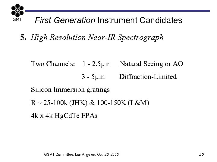 First Generation Instrument Candidates 5. High Resolution Near-IR Spectrograph Two Channels: 1 - 2.