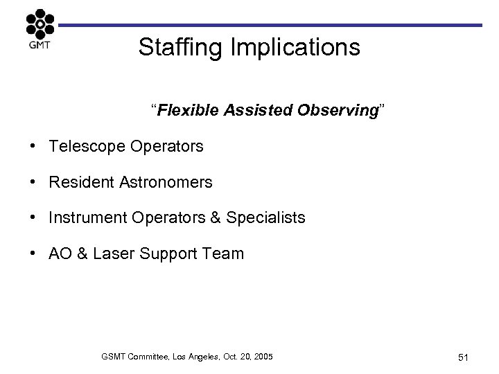 Staffing Implications “Flexible Assisted Observing” • Telescope Operators • Resident Astronomers • Instrument Operators