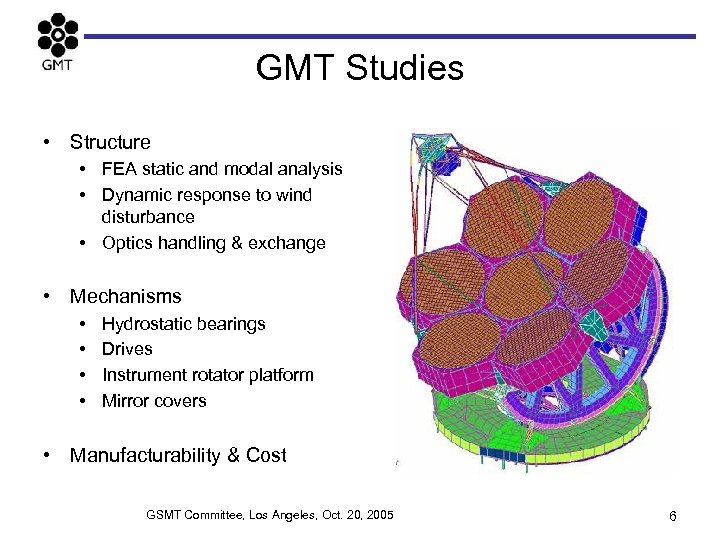 GMT Studies • Structure • FEA static and modal analysis • Dynamic response to