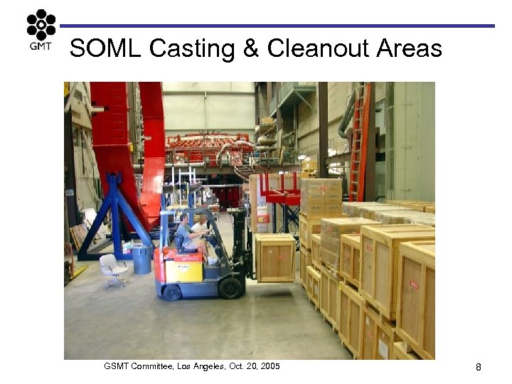 SOML Casting & Cleanout Areas GSMT Committee, Los Angeles, Oct. 20, 2005 8 