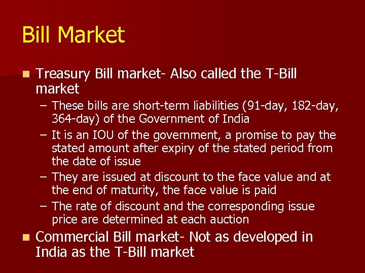 Bill Market n Treasury Bill market- Also called the T-Bill market – These bills