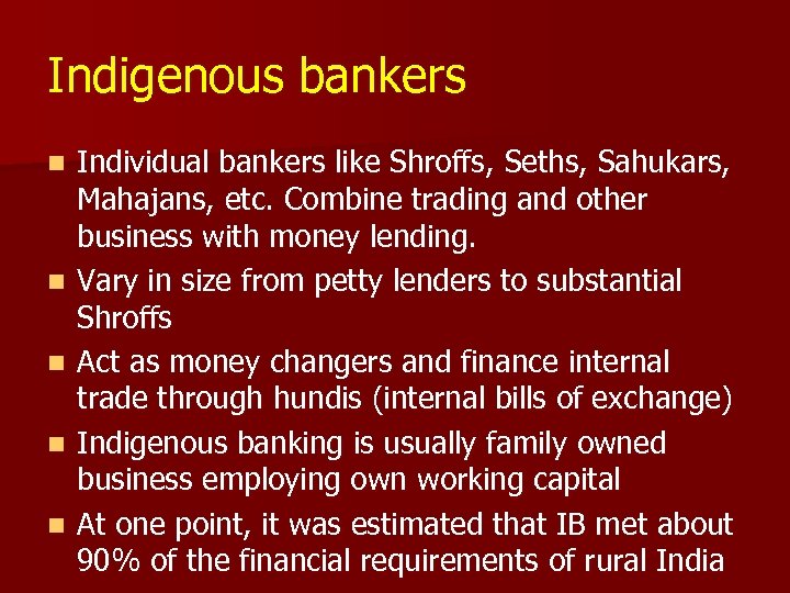 Indigenous bankers n n n Individual bankers like Shroffs, Seths, Sahukars, Mahajans, etc. Combine