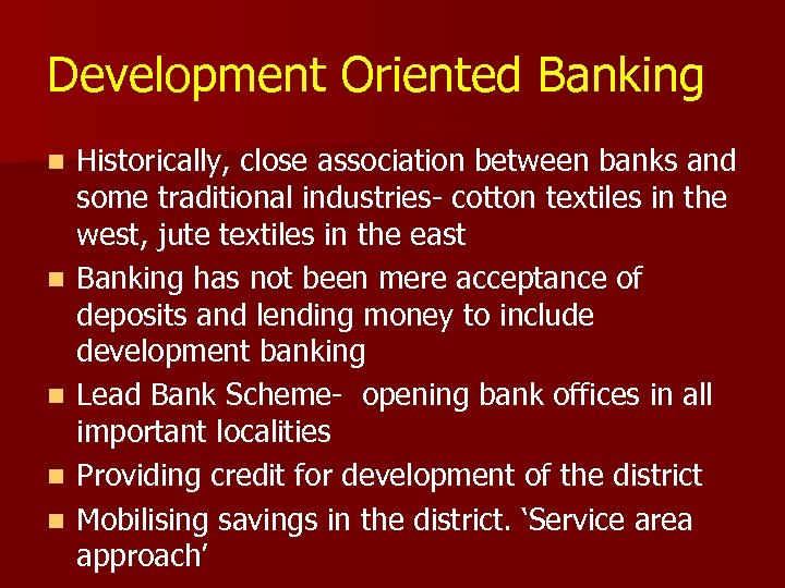 Development Oriented Banking n n n Historically, close association between banks and some traditional