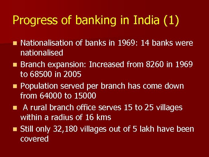 Progress of banking in India (1) n n n Nationalisation of banks in 1969: