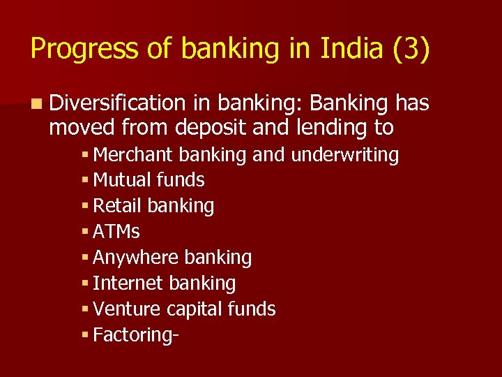 Progress of banking in India (3) n Diversification in banking: Banking has moved from