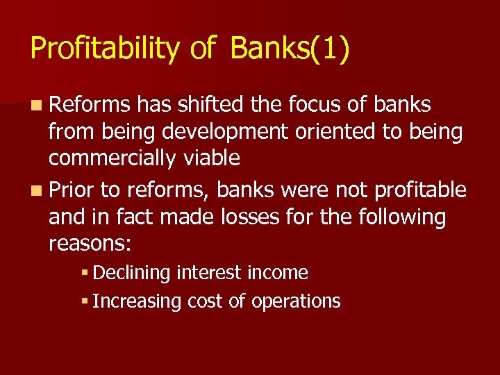 Profitability of Banks(1) n Reforms has shifted the focus of banks from being development