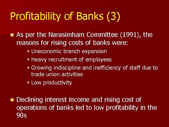 Profitability of Banks (3) n As per the Narasimham Committee (1991), the reasons for