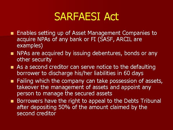 SARFAESI Act n n n Enables setting up of Asset Management Companies to acquire