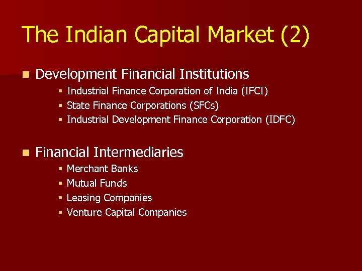 The Indian Capital Market (2) n Development Financial Institutions § § § n Industrial