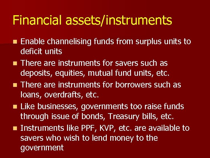 Financial assets/instruments n n n Enable channelising funds from surplus units to deficit units