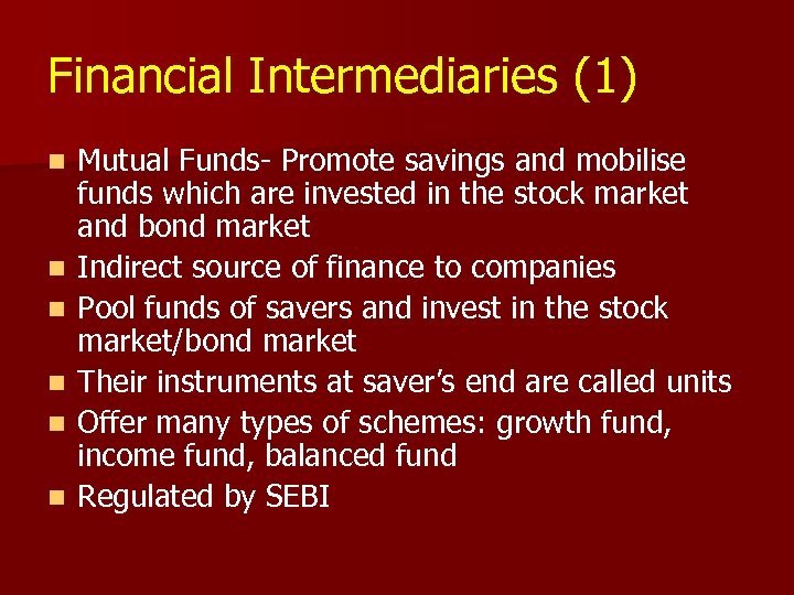 Financial Intermediaries (1) n n n Mutual Funds- Promote savings and mobilise funds which