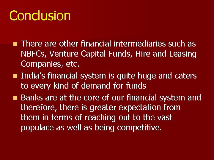 Conclusion There are other financial intermediaries such as NBFCs, Venture Capital Funds, Hire and