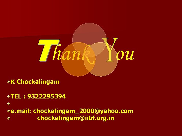 hank ou K Chockalingam TEL : 9322295394 e. mail: chockalingam_2000@yahoo. com chockalingam@iibf. org. in