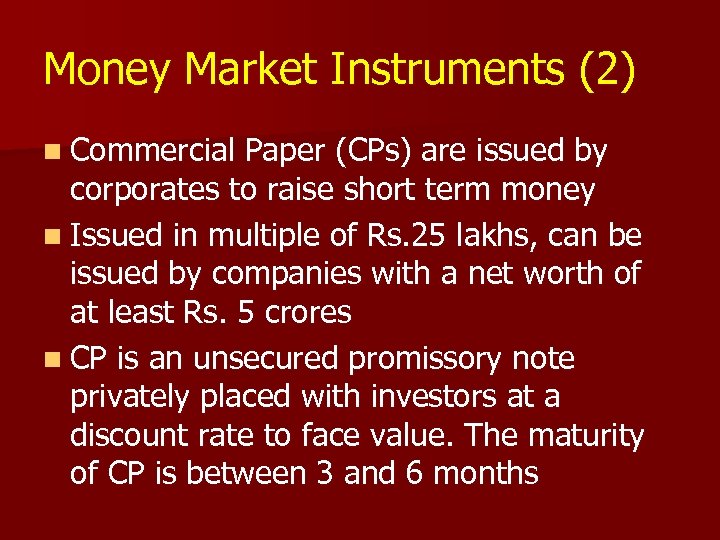 Money Market Instruments (2) n Commercial Paper (CPs) are issued by corporates to raise