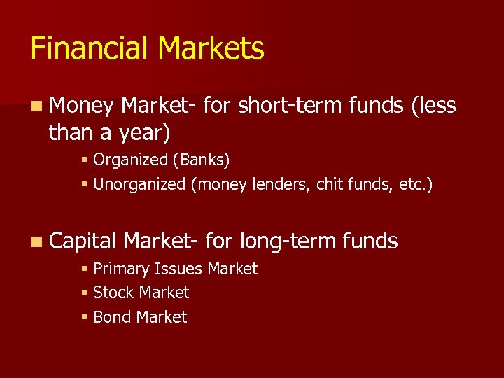 Financial Markets n Money Market- for short-term funds (less than a year) § Organized