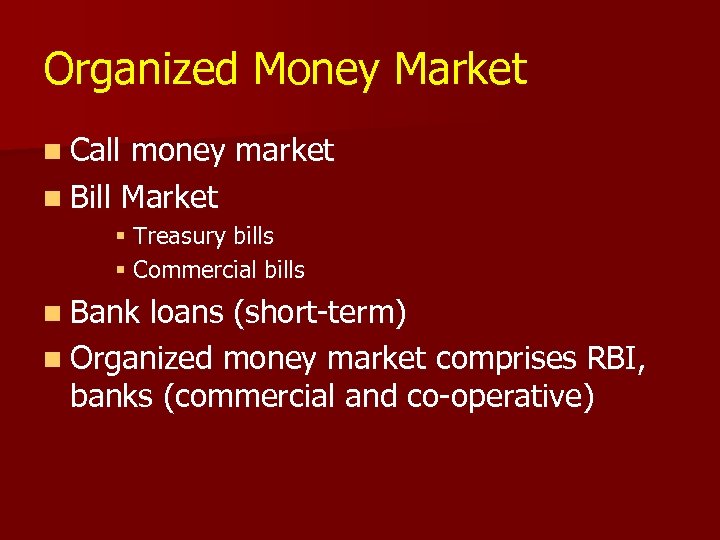 Organized Money Market n Call money market n Bill Market § Treasury bills §