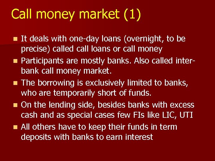 Call money market (1) n n n It deals with one-day loans (overnight, to