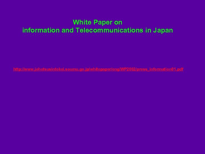 White Paper on information and Telecommunications in Japan http: //www. johotsusintokei. soumu. go. jp/whitepaper/eng/WP