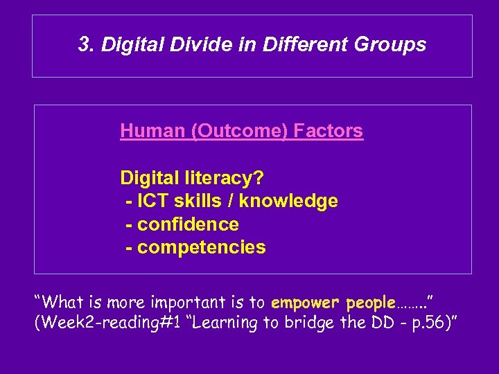 3. Digital Divide in Different Groups Human (Outcome) Factors Digital literacy? - ICT skills