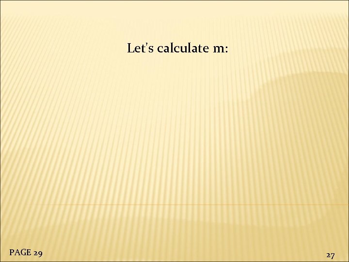 Let's calculate m: PAGE 29 27 