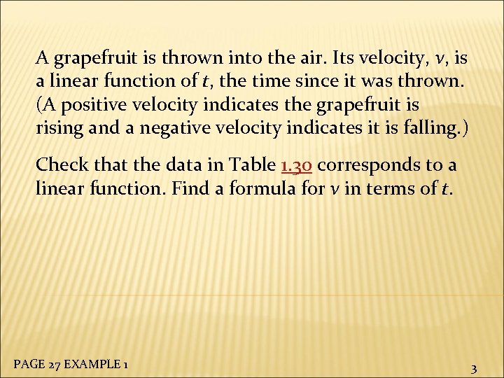 A grapefruit is thrown into the air. Its velocity, v, is a linear function