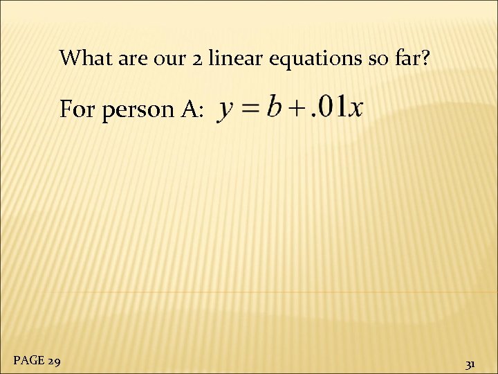 What are our 2 linear equations so far? For person A: PAGE 29 31