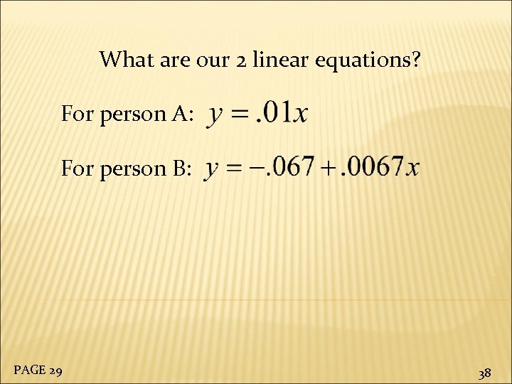 What are our 2 linear equations? For person A: For person B: PAGE 29