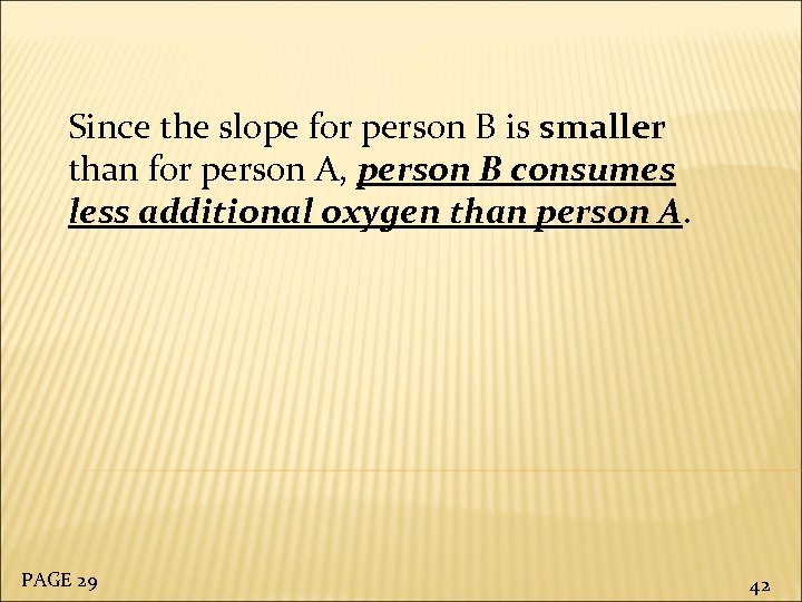 Since the slope for person B is smaller than for person A, person B