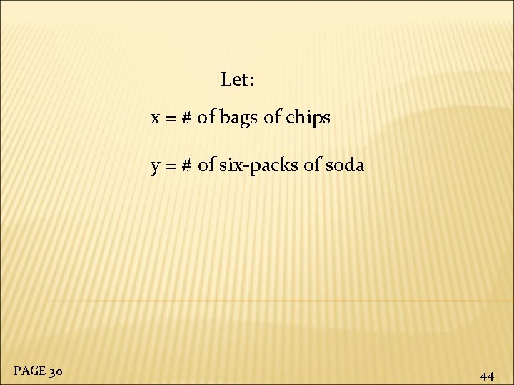  Let: x = # of bags of chips y = # of six-packs