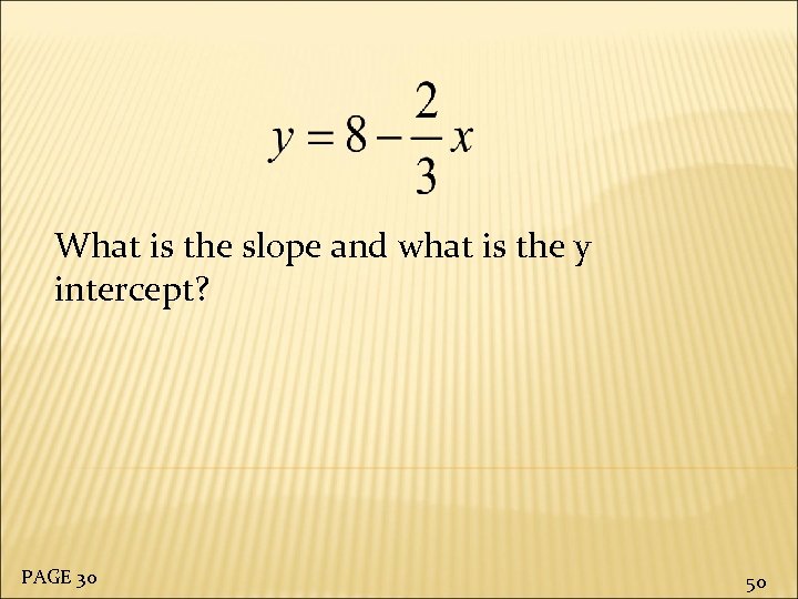 What is the slope and what is the y intercept? PAGE 30 50 