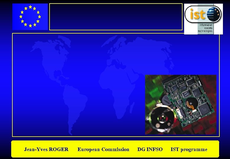 Jean-Yves ROGER European Commission DG INFSO IST programme 