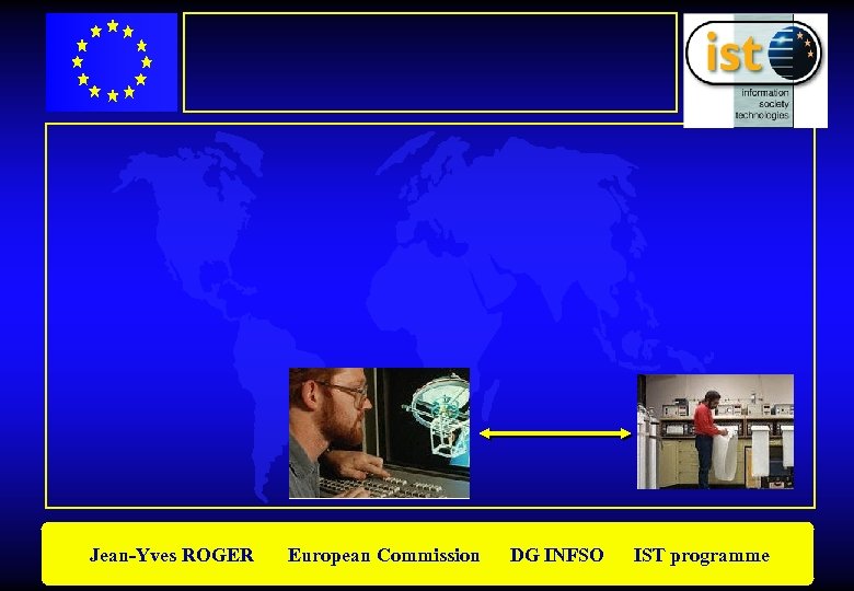 Jean-Yves ROGER European Commission DG INFSO IST programme 
