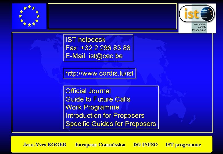 IST helpdesk Fax: +32 2 296 83 88 E-Mail: ist@cec. be http: //www. cordis.