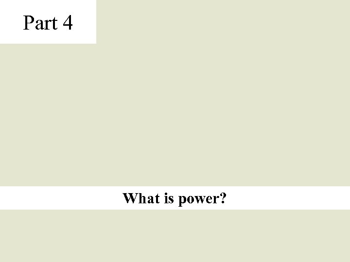Part 4 What is power? 