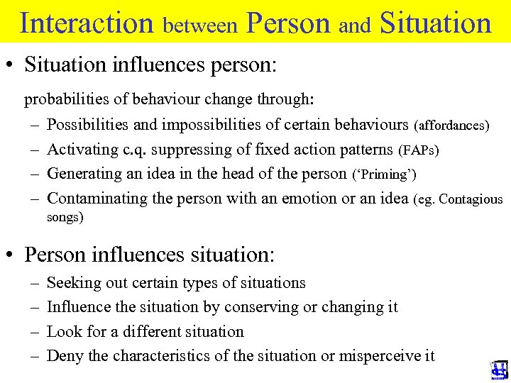 Interaction between Person and Situation • Situation influences person: probabilities of behaviour change through: