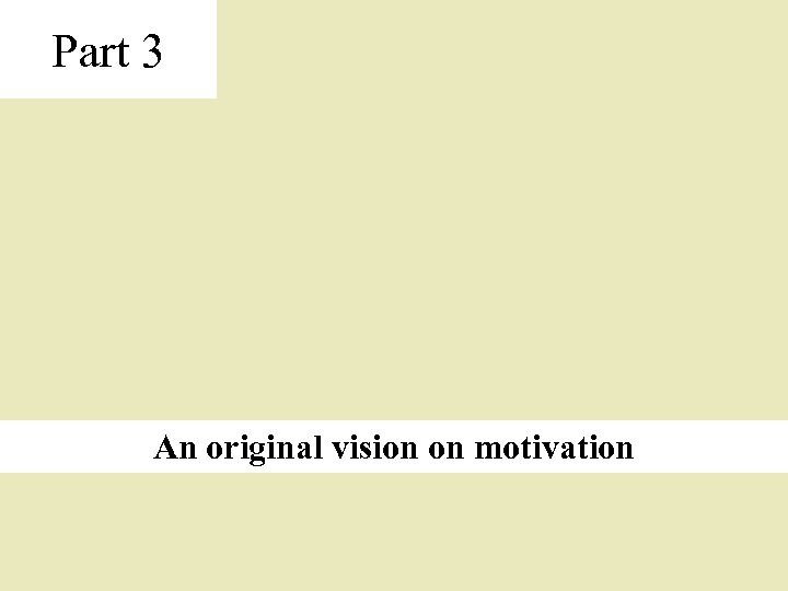 Part 3 An original vision on motivation 
