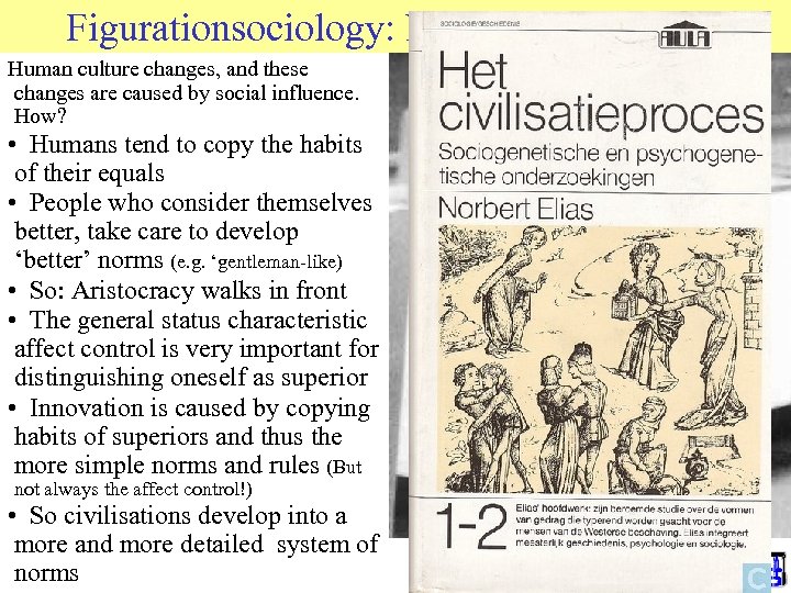 Figurationsociology: Norbert Elias (1938 -2008) Human culture changes, and these changes are caused by