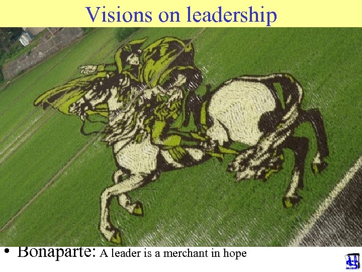 Visions on leadership • Hitler: to be a leader means to be able to