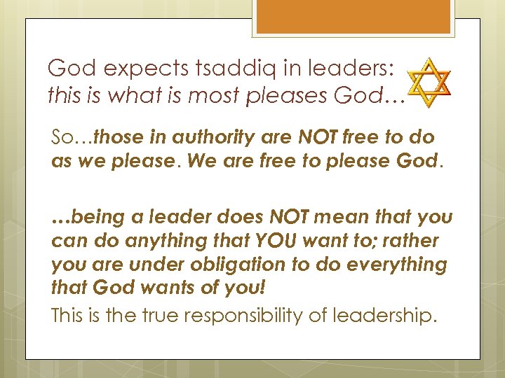 God expects tsaddiq in leaders: this is what is most pleases God… So…those in