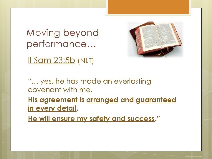 Moving beyond performance… II Sam 23: 5 b (NLT) “… yes, he has made